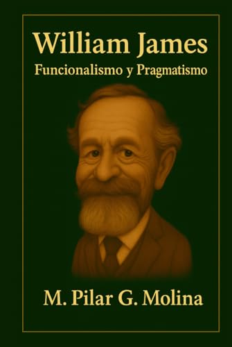 William James: Filosofía, Psicología Pragmática y Espiritualidad....