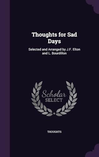 Thoughts for Sad Days: Selected and Arranged by J.F. Elton and L. Bourdillon