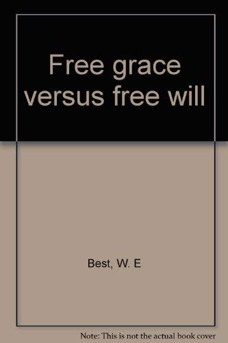 Free Grace Versus Free Will 0801007038 Book Cover