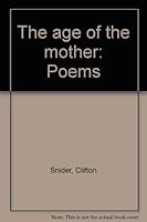 The age of the mother: Poems 0962645117 Book Cover