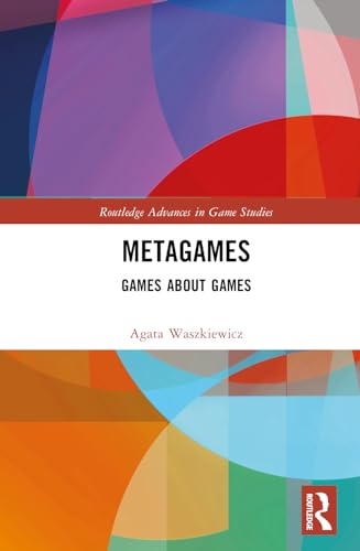 Metagames (Routledge Advances in Game Studies)