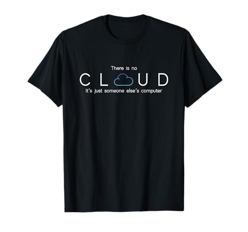 Es gibt kein Cloud-Shirt, lustiger Tech-Programmierer, Entwickler T-Shirt