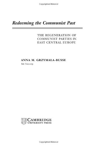 Redeeming the Communist Past: The Regeneration of Communist Parties in East Central Europe (Cambridge Studies in Comparative Politics)