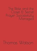 The Bible and the Closet How We Can Read the Scriptures with the Most Spiritual Profit and Secret Prayer Successfully Managed B09XSXBF9W Book Cover