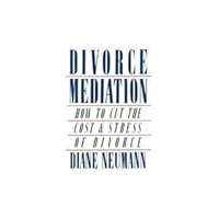 Divorce Mediation: How to Cut the Cost and Stress of Divorce 0805008799 Book Cover