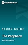 Study Guide: The Peripheral by William Gibson (SuperSummary)