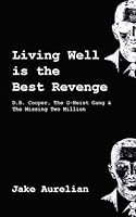Living Well is the Best Revenge: D.B. Cooper & The G-Heist Gang & The Missing Two Million 1478385375 Book Cover