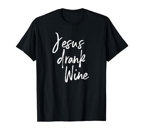 Jesus Drank Wine Shirt Funny Christian Alcohol Tee