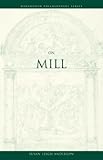 On Mill (Wadsworth Philosophers Series)