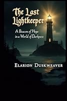 The Last Lightkeeper A Beacon of Hope in a World B0F5QF7XKQ Book Cover