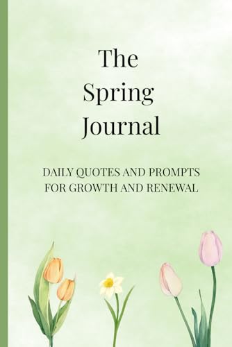 The Spring Journal: Daily Quotes and Prompts for Growth and Renewal (The Seasonal Reflection Series)