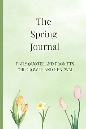 The Spring Journal: Daily Quotes and Prompts for Growth and Renewal (The Seasonal Reflection Series)