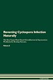 Reversing Cyclospora Infection Naturally The Raw Vegan Plant-Based Detoxification & Regeneration Workbook for Healing Patients. Volume 2
