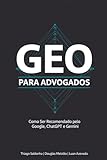 GEO PARA ADVOGADOS: Como Aparecer nas Recomendações do ChatGPT, Gemini e Claude (Portuguese Edition)