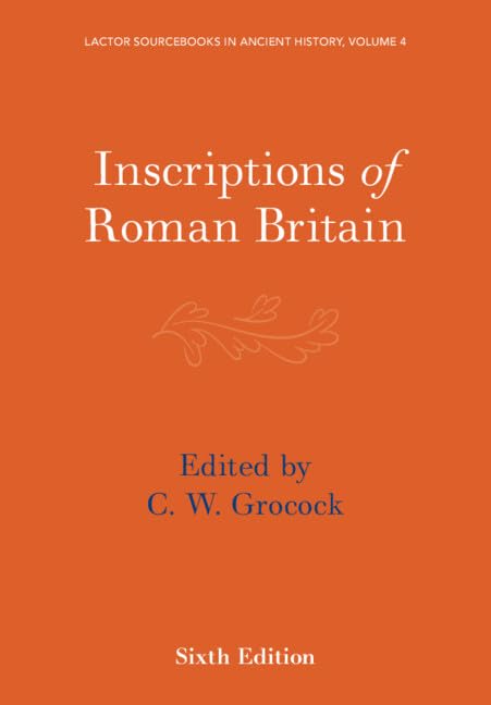 Inscriptions of Roman Britain (LACTOR Sourcebooks in Ancient History)