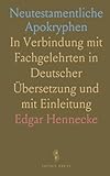Neutestamentliche Apokryphen: In Verbindung mit Fachgelehrten in Deutscher Übersetzung und mit Einleitung - Hennecke Edgar 
