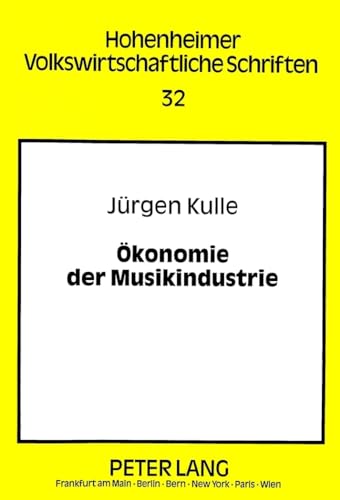Ökonomie der Musikindustrie: Eine Analyse der körperlichen und unkörperlichen Musikverwertung mit Hilfe von Tonträgern und Netzen (Hohenheimer volkswirtschaftliche Schriften) (German Edition)