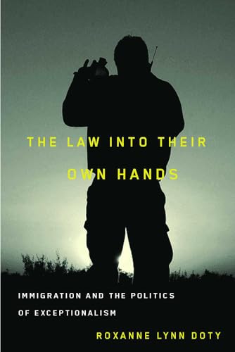The Law Into Their Own Hands: Immigration and the Politics of Exceptionalism