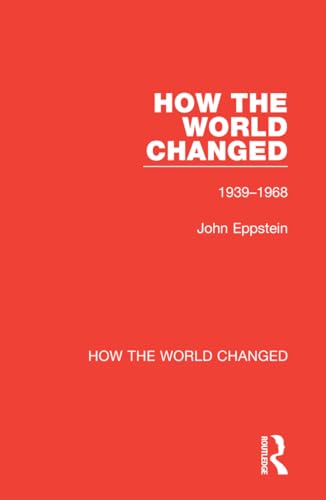 How the World Changed: Volume 2 1939-1968