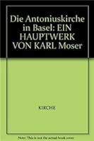 Die Antoniuskirche in Basel: Ein Hauptwerk Von Karl Moser 376432600X Book Cover