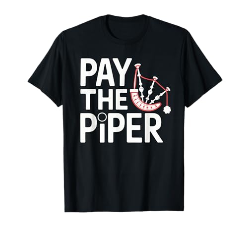 Pay the Piper Bagpipes Pay the Piper Bagpipes T-Shirt