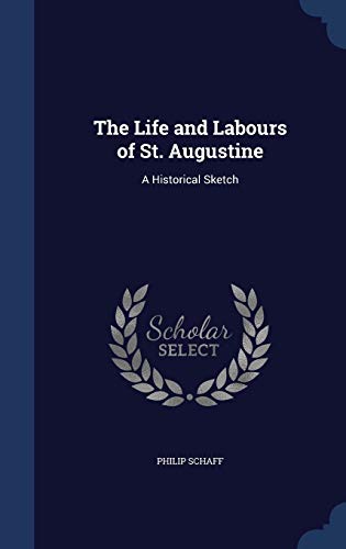 The Life and Labours of St. Augustine: A Histor... 1296873609 Book Cover