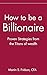 How to be a Billionaire: Proven Strategies from the Titans of Wealth