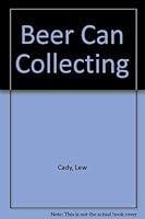 Beer Can Collecting by Lew Cady 0441052746 Book Cover