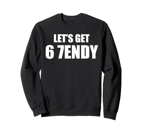 Let's get Sendy 67 Six Seven 7endy 6 7endy 67 Meme Funny 6 7 g[i[