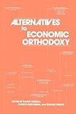 Alternatives to Economic Orthodoxy: Reader in Political Economy