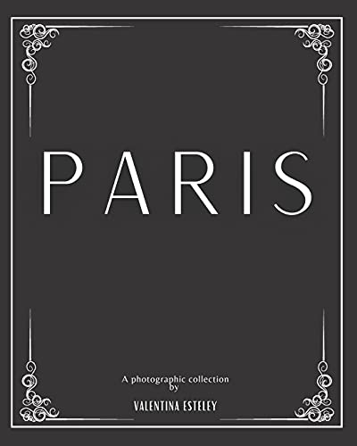 Paris: A Photographic Collection By Valentina Esteley: A Stylish Decorative Coffee Table Book: Stack