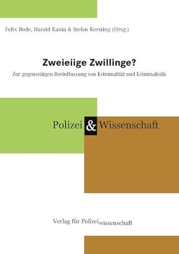 Zweieiige Zwillinge?: Zur gegenseitigen Beeinflussung von Kriminalität und Kriminalistik