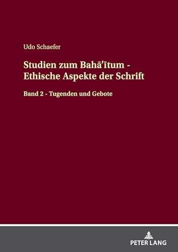Studien zum Bahā’ītum - Ethische Aspekte der Schrift: Band 2 - Tugenden und Gebote