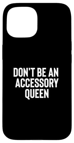 Fun Don't Be An Accessory Queen Trades Joke Design X}zP[X iPhone 15 p