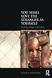 You Shall Love the Stranger as Yourself: The Bible, Refugees and Asylum (Biblical Challenges in the Contemporary World)