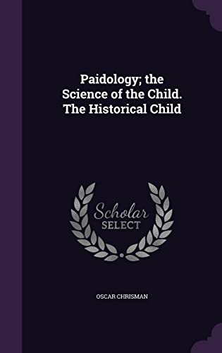 Paidology; the Science of the Child. The Historical Child