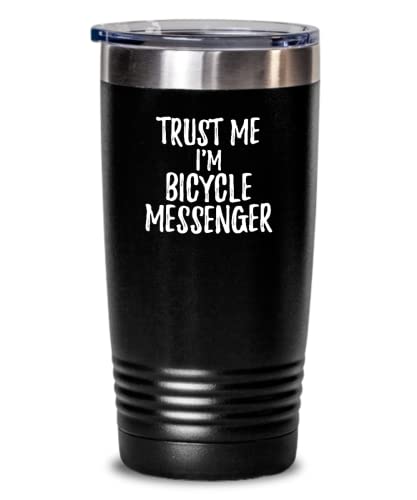 Trust Me I'm Bicycle Messenger Tumbler Funny Workplace Gift Idea Coworker Joke Insulated Cup With Lid Black 20 Oz