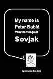 My name is Petar Babic from the village of Sovjak