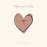  Alles aus Liebe
