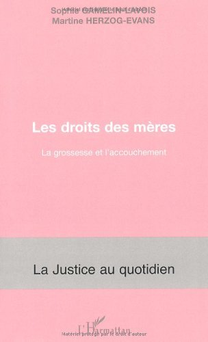Télécharger Le droit des mères : La grossesse et l'accouchement (La justice au quotidien) Francais PDF