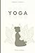 Yoga Journal: Daily Yoga Planner with Prompts to Track Exercise Duration and Intensity and Write Poses Mantras Goals and Reflections