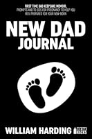 NEW DAD JOURNAL: FIRST TIME DAD KEEPSAKE MEMOIR, PROMTS AND TO-DOS FOR PREGNANCY TO HELP YOU FEEL PREPARED FOR YOUR NEWBORN 173978703X Book Cover