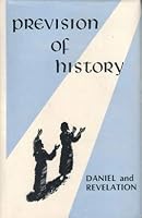 Prevision of History: As Given to the Prophets Daniel and John- The Book of Daniel / The Book of Revelation B001OXR6OA Book Cover
