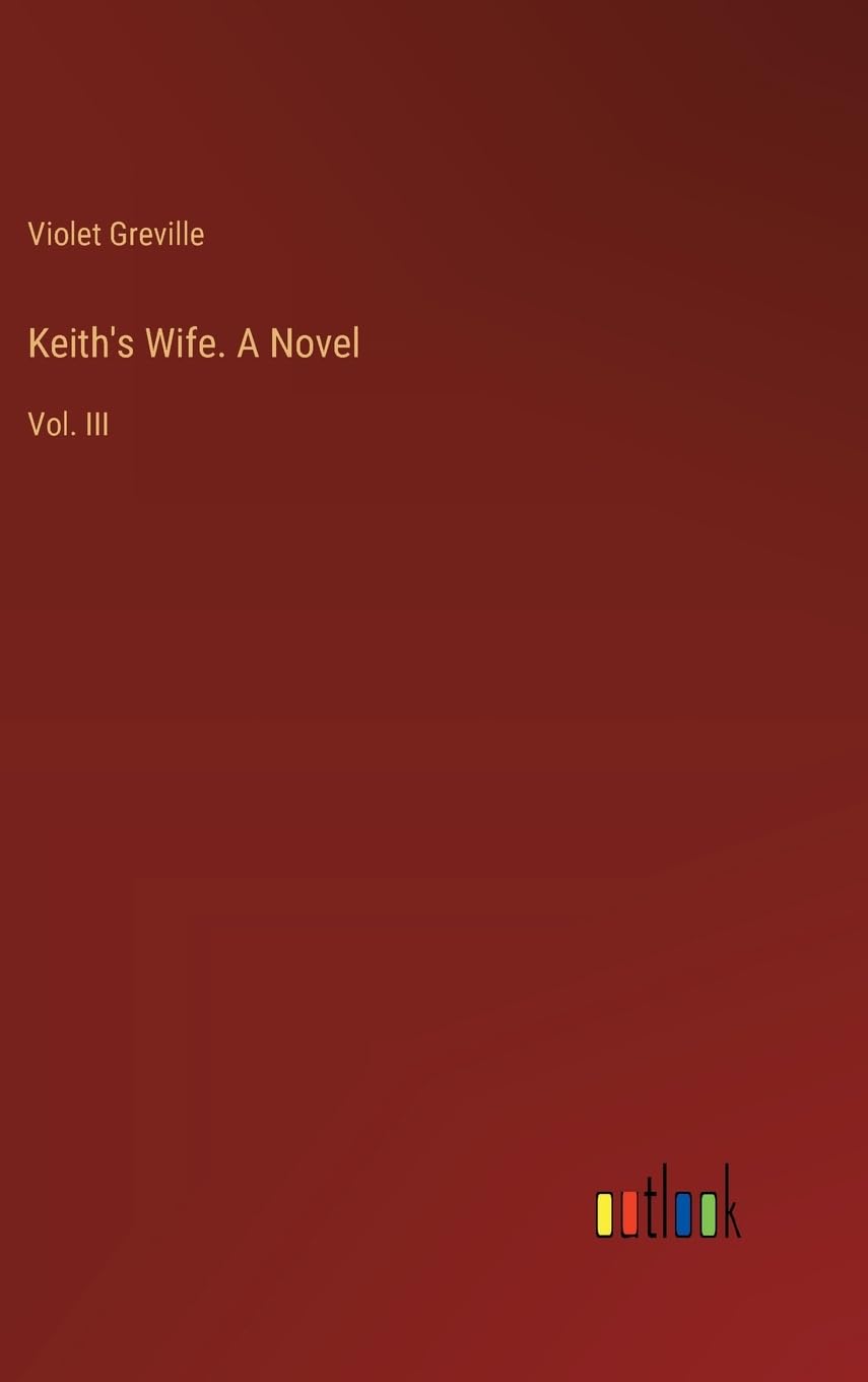 Keith's Wife. A Novel: Vol. III