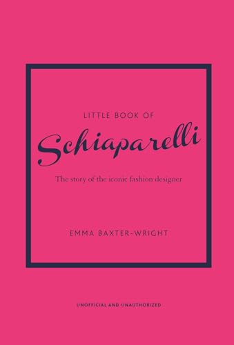 Little Book of Schiaparelli: The Story of the Iconic Fashion Designer (Little Books of Fashion)