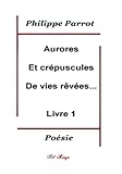  Aurores et crépuscules de vies rêvées... - Livre 1