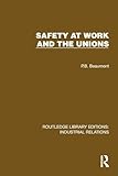 Safety at Work and the Unions (Routledge Library Editions: Industrial Relations)