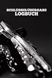 Schlüsselübergabe Logbuch: Schlüsselliste zum dokumentieren der Schlüsselausgabe mit allen wichtigen Funktionen