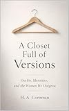  A CLOSET FULL OF VERSIONS: Outfits, Identities, and the Women We Outgrow (English Edition)