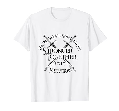 Iron Sharpens Iron Stronger Together Proverbs 27:17 T-Shirt